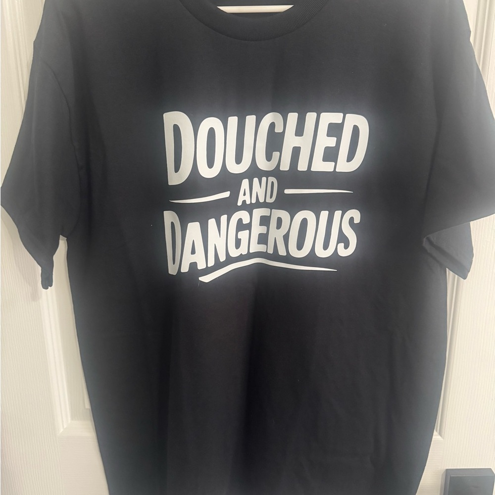 Douched and Dangerous T-Shirt
